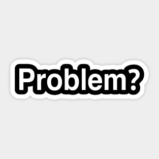 Problem? Sticker